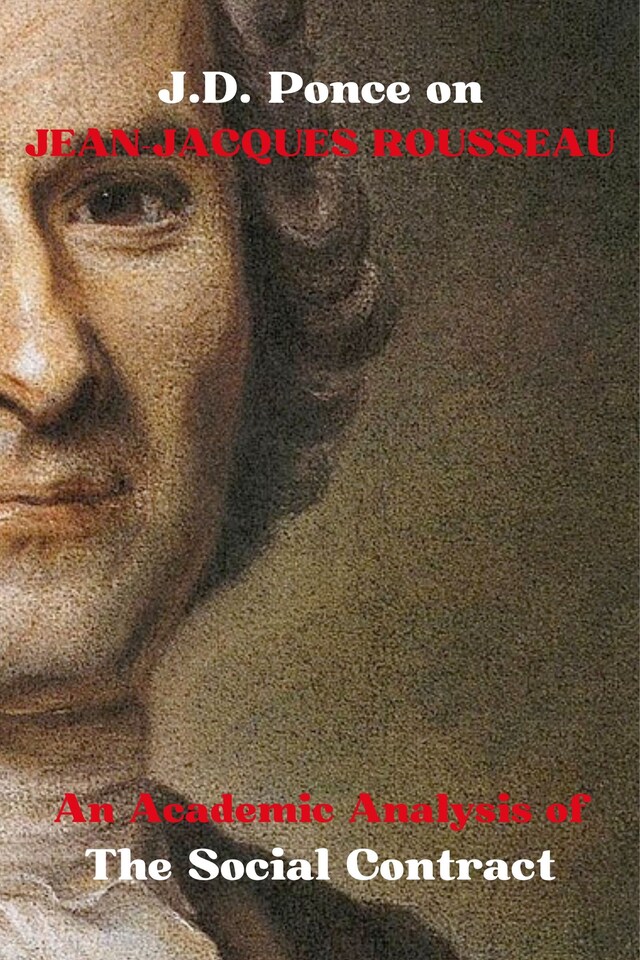 Book cover for J.D. Ponce on Jean-Jacques Rousseau: An Academic Analysis of The Social Contract