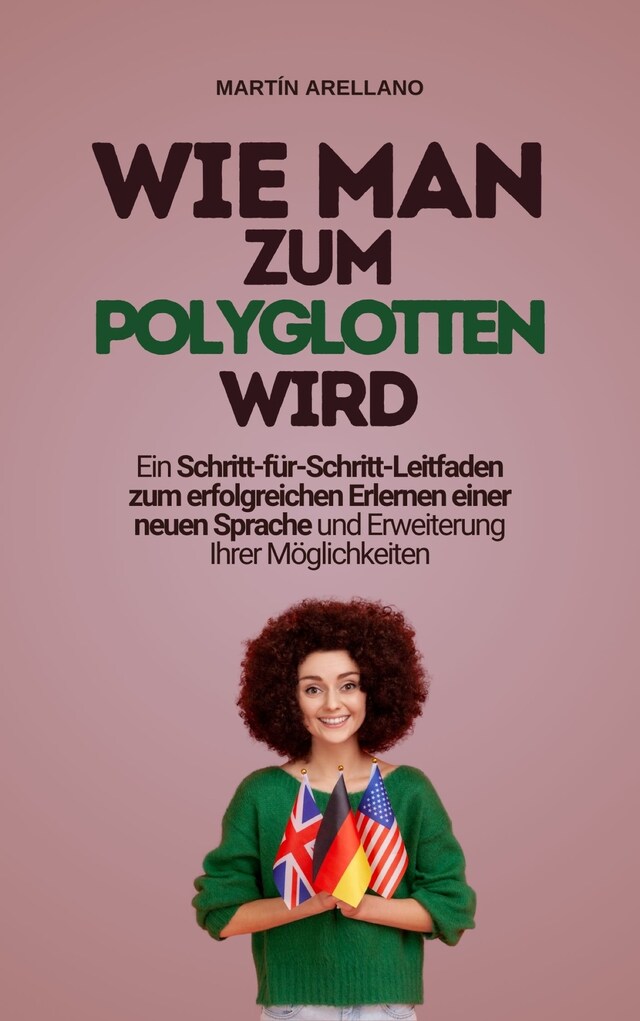 Book cover for Wie man zum Polyglotten wird: Ein Schritt-für-Schritt-Leitfaden zum erfolgreichen Erlernen einer neuen Sprache und Erweiterung Ihrer Möglichkeiten