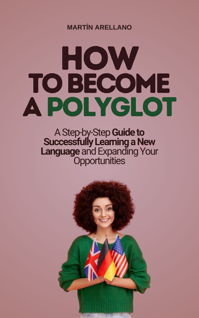 Okładka książki dla How to Become a Polyglot: A Step-by-Step Guide to Successfully Learning a New Language and Expanding Your Opportunities