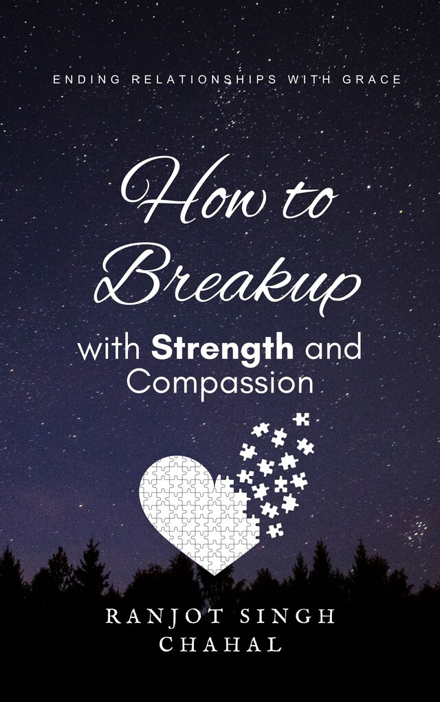 Book cover for How to Breakup with Strength and Compassion: Ending Relationships with Grace