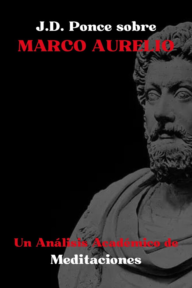 Boekomslag van J.D. Ponce sobre Marco Aurelio: Un Análisis Académico de Meditaciones