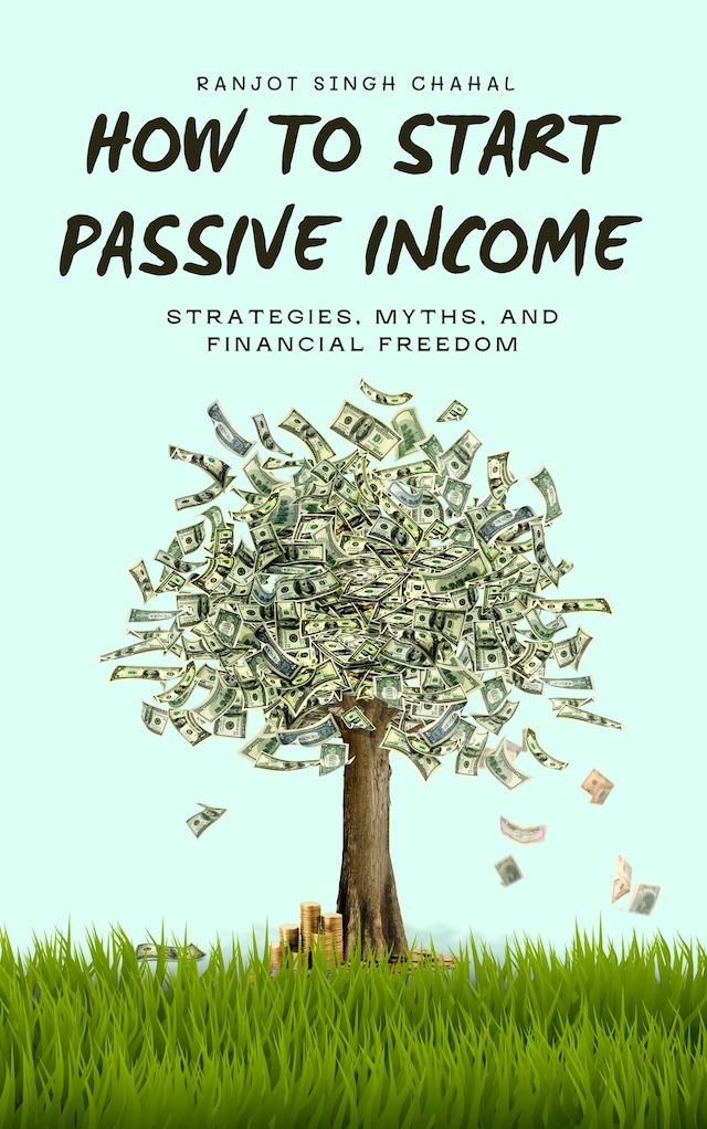 Copertina del libro per How to Start Passive Income: Strategies, Myths, and Financial Freedom