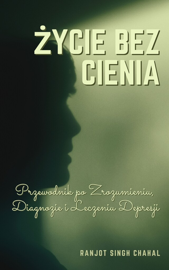 Okładka książki dla Życie bez Cienia: Przewodnik po Zrozumieniu, Diagnozie i Leczeniu Depresji