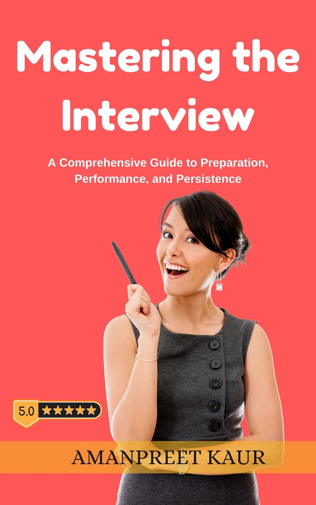 Book cover for Mastering the Interview: A Comprehensive Guide to Preparation, Performance, and Persistence