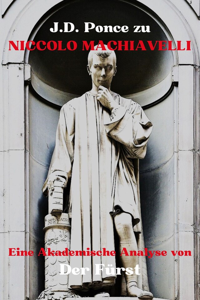 Copertina del libro per J.D. Ponce zu Niccolo Machiavelli: Eine Akademische Analyse von Der Fürst