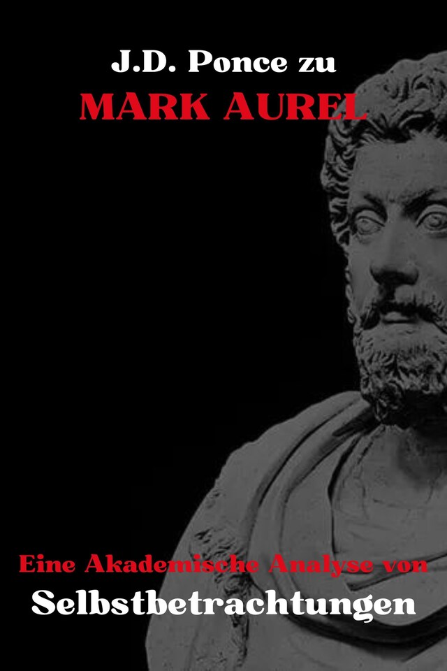 Copertina del libro per J.D. Ponce zu Mark Aurel: Eine Akademische Analyse von Selbstbetrachtungen