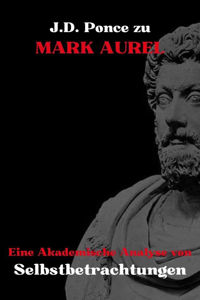 Portada de libro para J.D. Ponce zu Mark Aurel: Eine Akademische Analyse von Selbstbetrachtungen