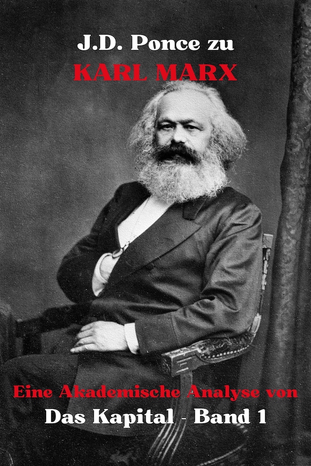 Copertina del libro per J.D. Ponce zu Karl Marx: Eine Akademische Analyse von Das Kapital - Band 1