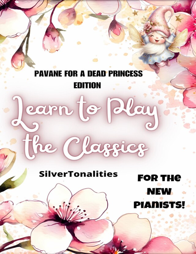 Kirjankansi teokselle Learn to Play the Classics Pavane for a Dead Princess Edition