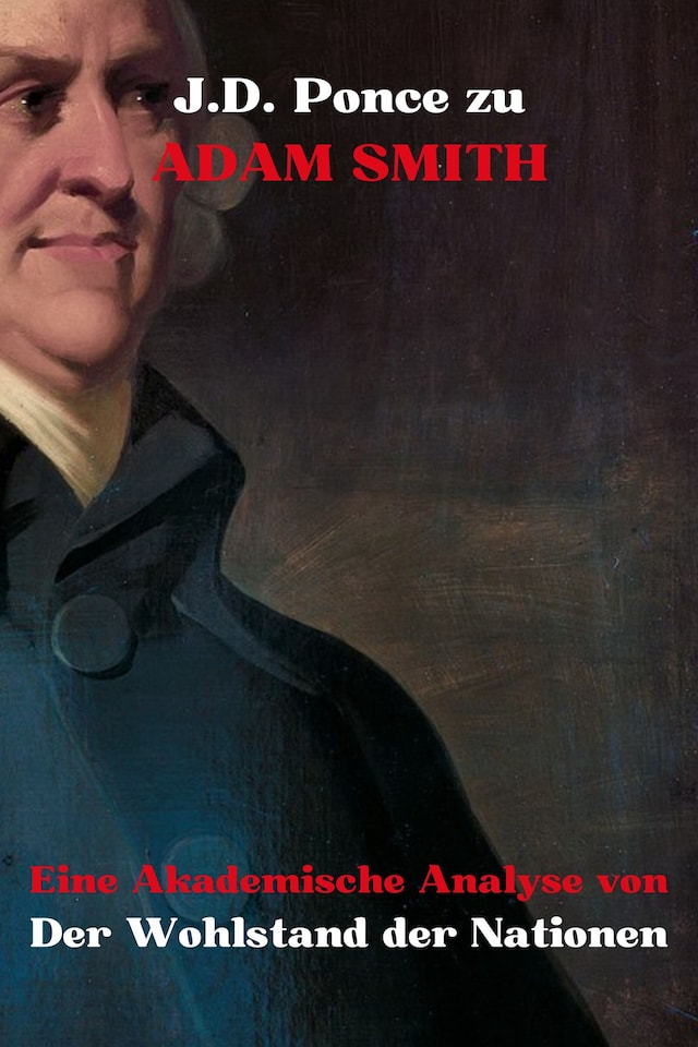 Book cover for J.D. Ponce zu Adam Smith: Eine Akademische Analyse von Der Wohlstand der Nationen