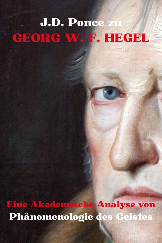 Copertina del libro per J.D. Ponce zu Georg W. F. Hegel: Eine Akademische Analyse von Phänomenologie des Geistes