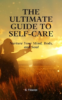The Ultimate Guide to Self-Care