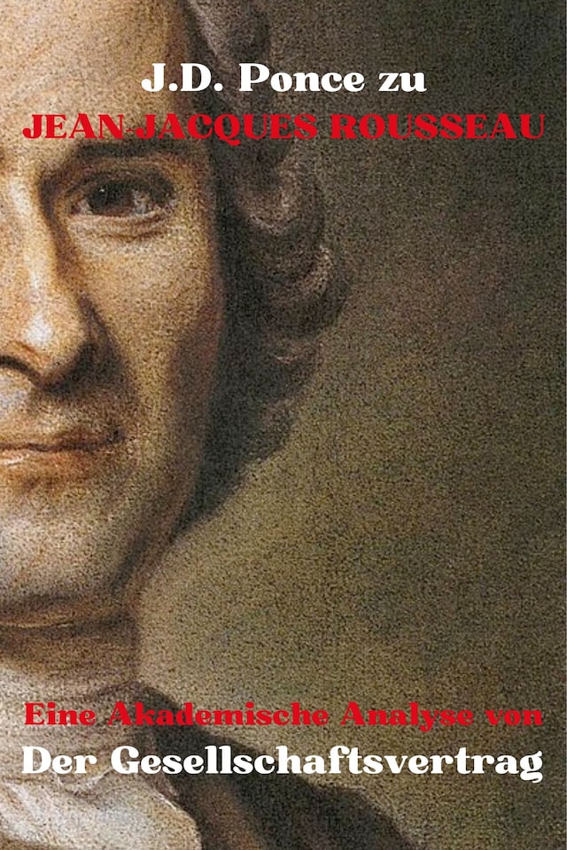 Copertina del libro per J.D. Ponce zu Jean-Jacques Rousseau: Eine Akademische Analyse von Der Gesellschaftsvertrag