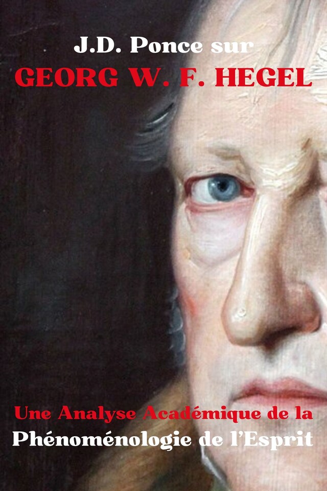 Bokomslag för J.D. Ponce sur Georg W. F. Hegel : Une Analyse Académique de la Phénoménologie de l’Esprit