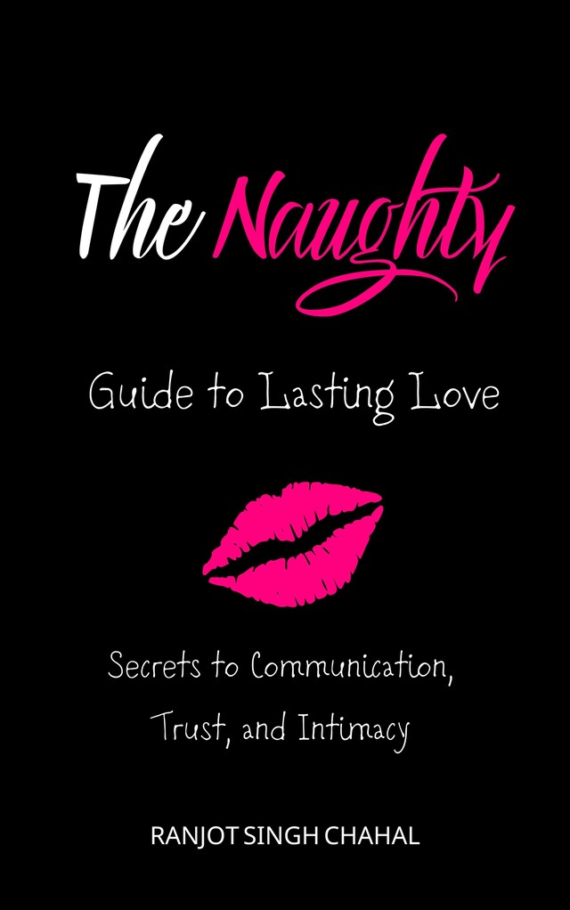 Book cover for The Naughty Guide to Lasting Love: Secrets to Communication, Trust, and Intimacy