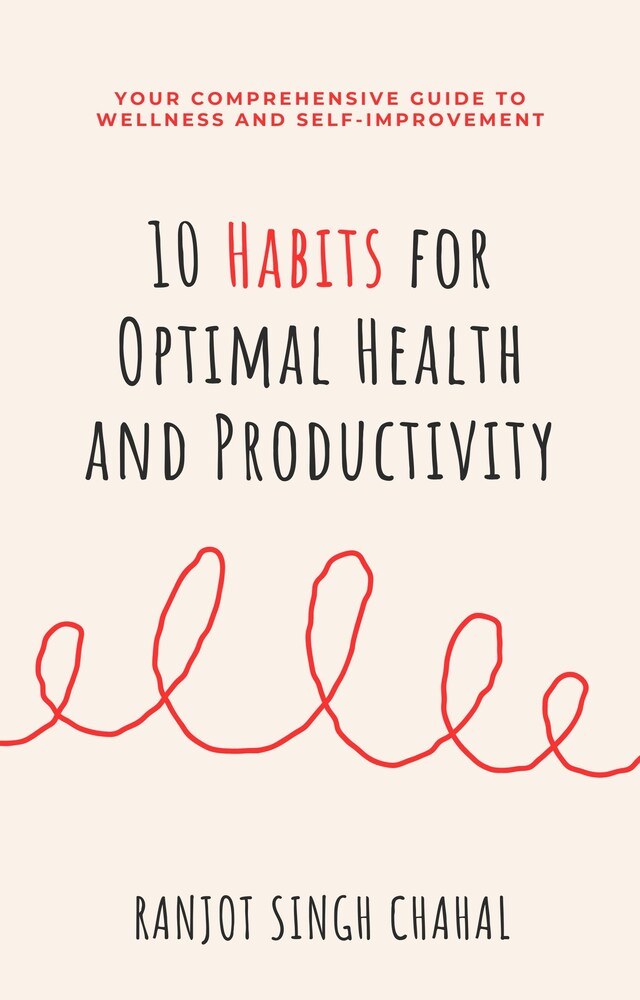 Boekomslag van 10 Habits for Optimal Health and Productivity: Your Comprehensive Guide to Wellness and Self-Improvement