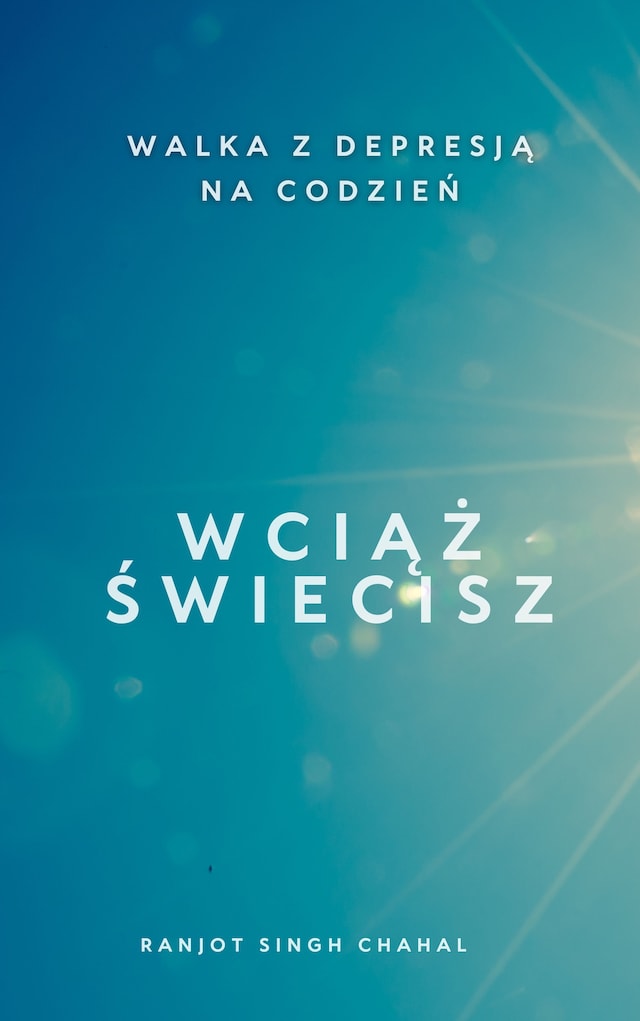 Okładka książki dla Wciąż Świecisz: Walka z Depresją na Codzień