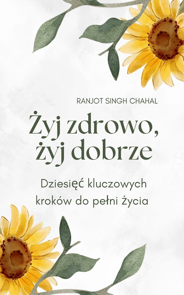 Okładka książki dla Żyj zdrowo, żyj dobrze: Dziesięć kluczowych kroków do pełni życia