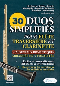 30 Duos Simplifiés pour Flûte Traversière et Clarinette | 10 Morceaux Romantiques arrangés en 3 tonalités
