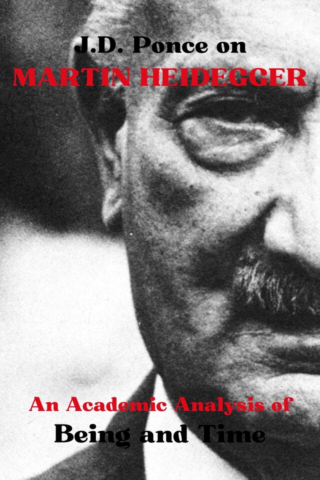 Book cover for J.D. Ponce on Martin Heidegger: An Academic Analysis of Being and Time