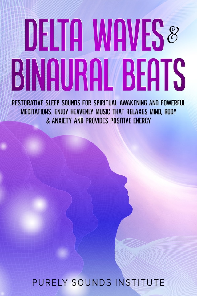 Buchcover für Delta Waves & Binaural Beats: Restorative Sleep Sounds for Spiritual Awakening and Powerful Meditations. Enjoy Heavenly Music That Relaxes Mind, Body & Anxiety and Provides Positive Energy