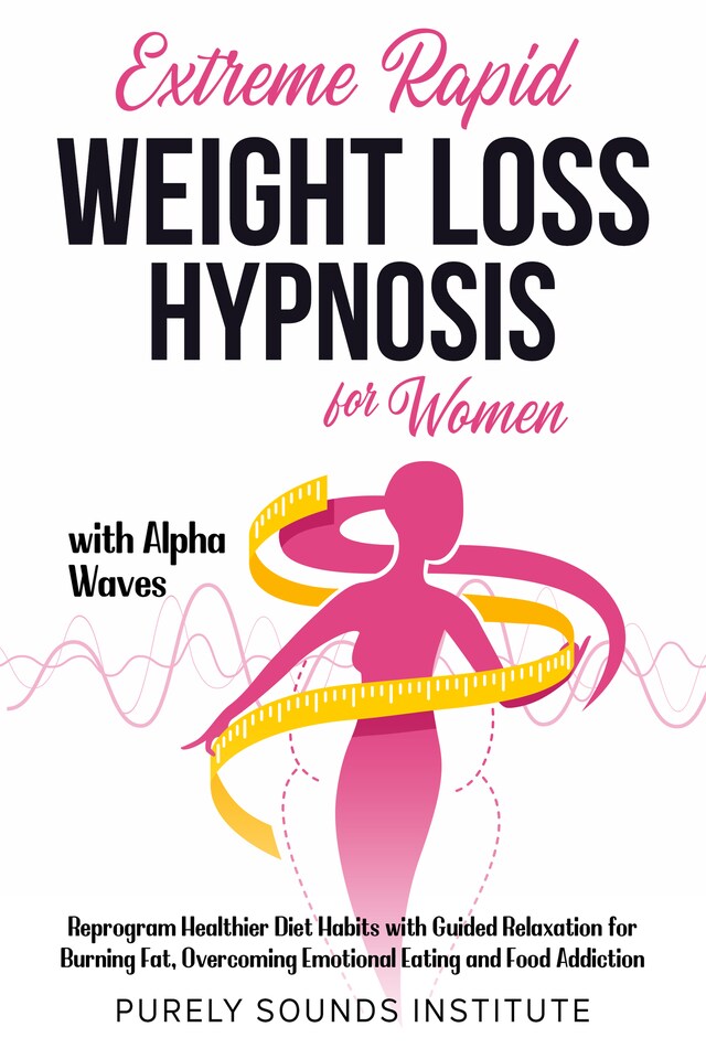 Buchcover für Extreme Rapid Weight Loss Hypnosis for Women With Alpha Waves: Reprogram Healthier Diet Habits With Guided Relaxation for Burning Fat, Overcoming Emotional Eating and Food Addiction