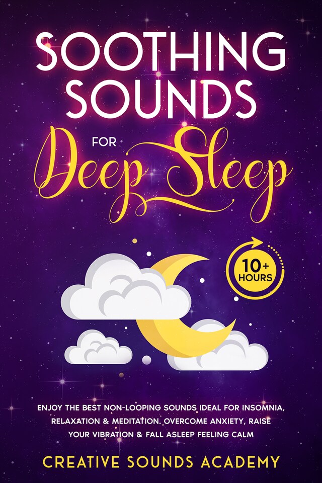 Boekomslag van Soothing Sounds for Deep Sleep: Enjoy the Best Non-looping Sounds Ideal for Insomnia, Relaxation & Meditation. Overcome Anxiety, Raise Your Vibration & Fall Asleep Feeling Calm (10+ Hours)