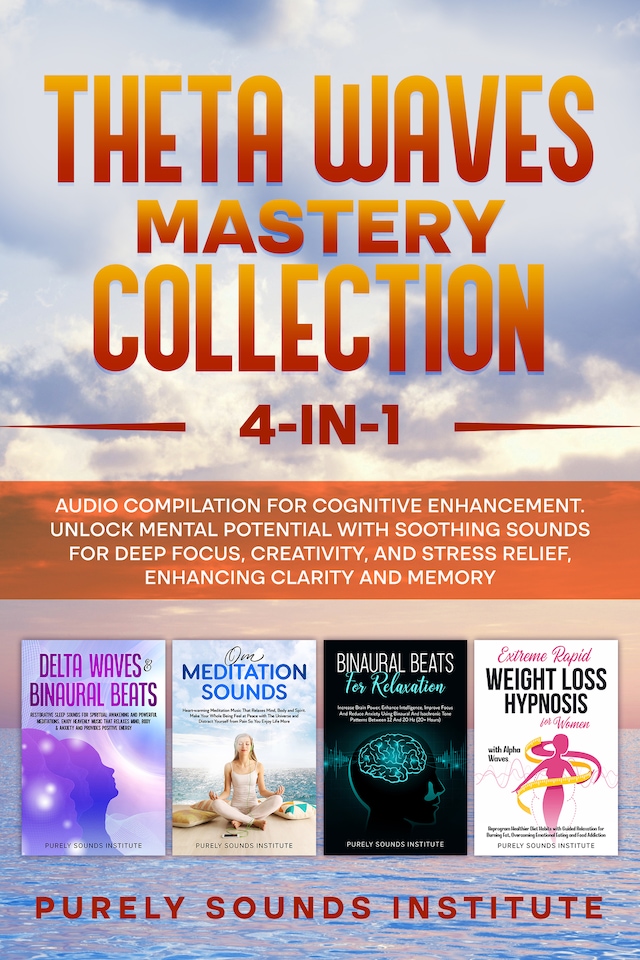 Bokomslag för Theta Waves Mastery Collection: 4-in-1 Audio Compilation for Cognitive Enhancement. Unlock Mental Potential With Soothing Sounds for Deep Focus, Creativity, and Stress Relief, Enhancing Clarity and Memory