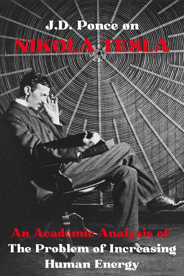 Kirjankansi teokselle J.D. Ponce on Nikola Tesla: An Academic Analysis of The Problem of Increasing Human Energy