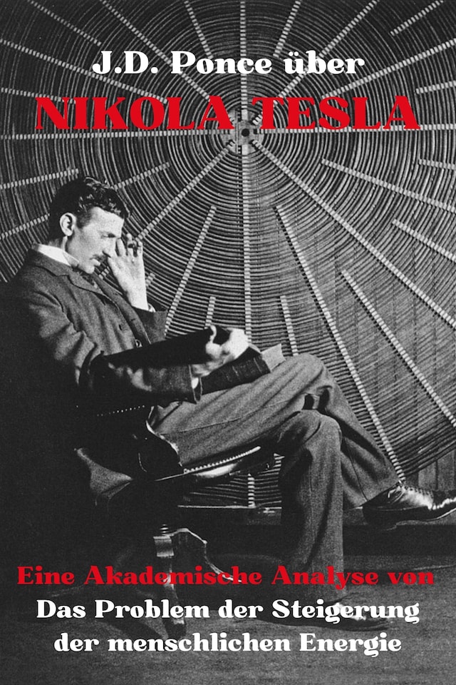 Buchcover für J.D. Ponce über Nikola Tesla: Eine Akademische Analyse von Das Problem der Steigerung der menschlichen Energie