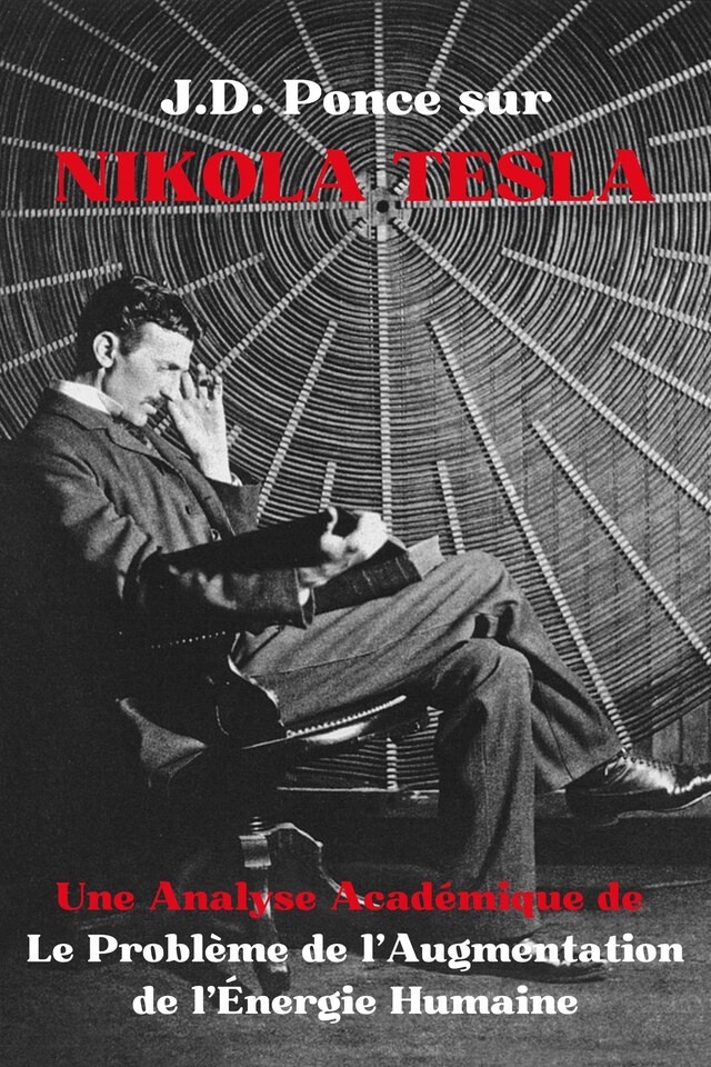 Bogomslag for J.D. Ponce sur Nikola Tesla : Une Analyse Académique de Le Problème de l'Augmentation de l'Énergie Humaine