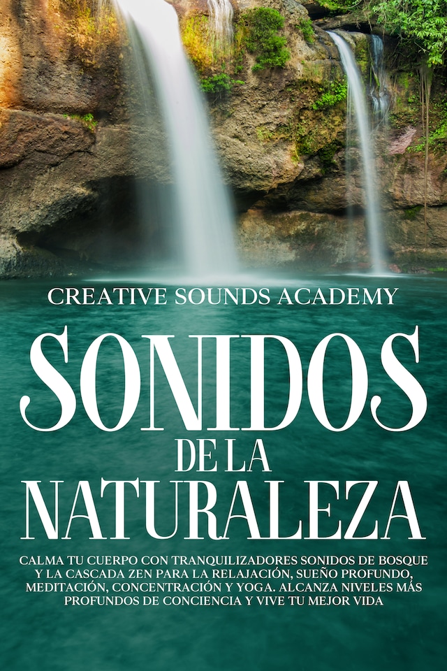 Buchcover für Sonidos de la naturaleza: calma tu cuerpo con tranquilizadores sonidos de bosque y la cascada zen para la relajación, sueño profundo, meditación, concentración y yoga. Alcanza niveles más profundos de conciencia y vive tu mejor vida