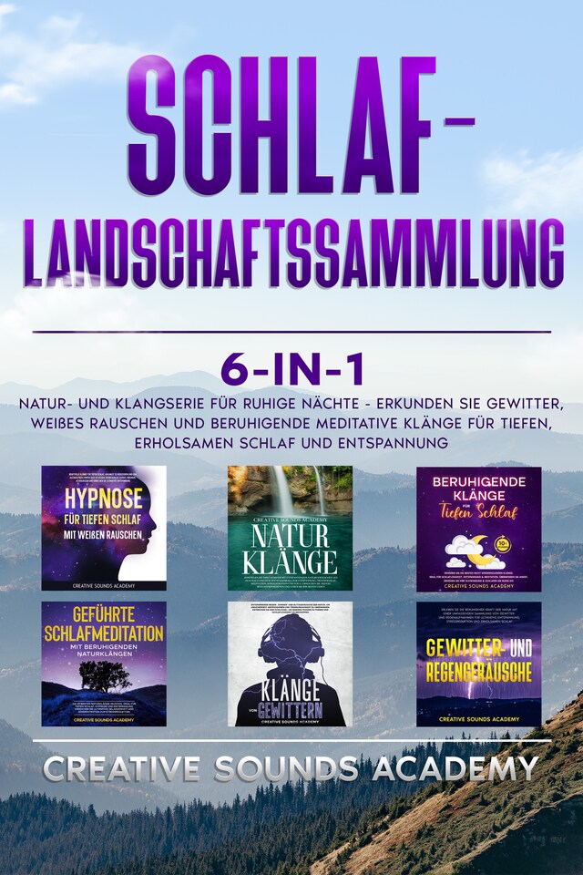 Boekomslag van Schlaf-Landschaftssammlung: 6-in-1 Natur- und Klangserie für Ruhige Nächte - Erkunden Sie Gewitter, Weißes Rauschen und Beruhigende Meditative Klänge für Tiefen, Erholsamen Schlaf und Entspannung