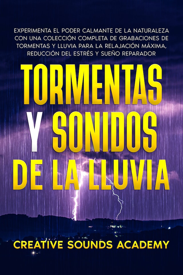 Boekomslag van Tormentas y sonidos de la lluvia: experimenta el poder calmante de la naturaleza con una colección completa de grabaciones de tormentas y lluvia para la relajación máxima, reducción del estrés y sueño reparador