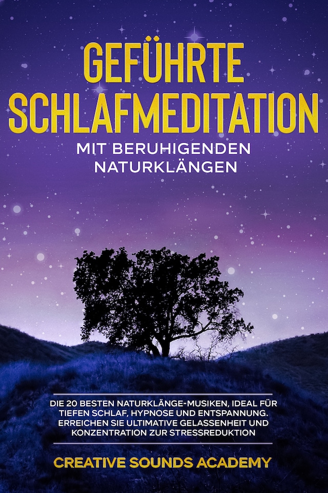 Boekomslag van Geführte Schlafmeditation mit Beruhigenden Naturklängen: Die 20 Besten Naturklänge-Musiken, Ideal für Tiefen Schlaf, Hypnose und Entspannung. Erreichen Sie Ultimative Gelassenheit und Konzentration zur Stressreduktion