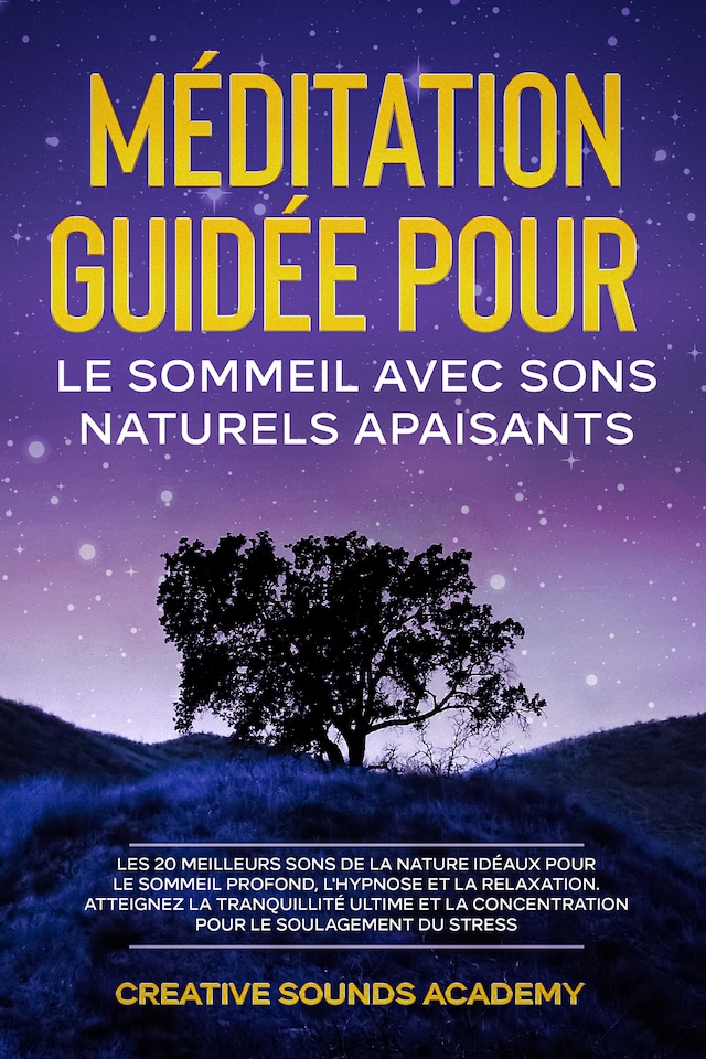 Boekomslag van Méditation Guidée pour le Sommeil avec Sons Naturels Apaisants : Les 20 Meilleurs Sons de la Nature Idéaux pour le Sommeil Profond, l'Hypnose et la Relaxation. Atteignez la Tranquillité Ultime et la Concentration pour le Soulagement du Stress