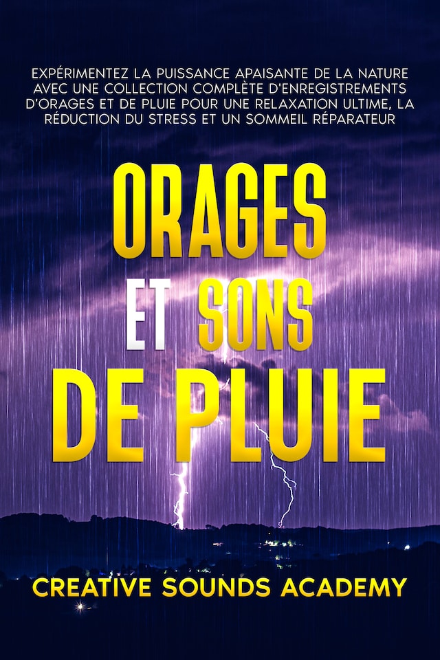 Boekomslag van Orages et Sons de Pluie : Expérimentez la Puissance Apaisante de la Nature avec une Collection Complète d'Enregistrements d'Orages et de Pluie pour une Relaxation Ultime, la Réduction du Stress et un Sommeil Réparateur