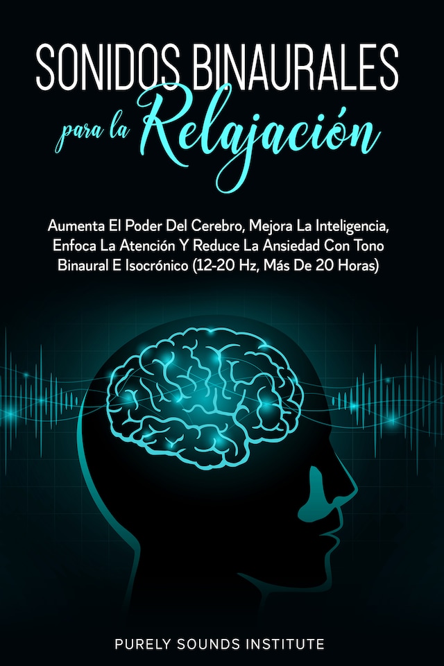 Buchcover für Sonidos binaurales para la relajación: aumenta el poder del cerebro, mejora la inteligencia, enfoca la atención y reduce la ansiedad con tono binaural e isocrónico (12-20 hz, más de 20 horas)