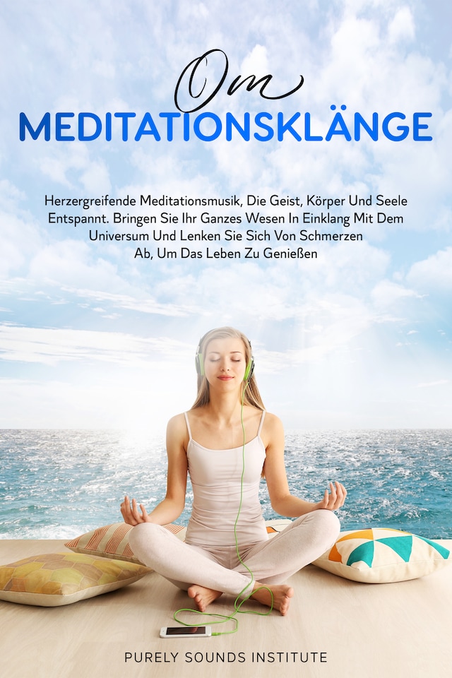 Buchcover für Om-Meditationsklänge: Herzergreifende Meditationsmusik, Die Geist, Körper und Seele Entspannt. Bringen Sie Ihr Ganzes Wesen in Einklang Mit Dem Universum und Lenken Sie Sich Von Schmerzen Ab, Um Das Leben Zu Genießen