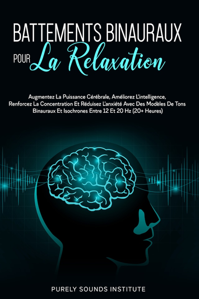 Buchcover für Battements Binauraux pour la Relaxation : Augmentez la Puissance Cérébrale, Améliorez l'Intelligence, Renforcez la Concentration et Réduisez l'Anxiété avec des Modèles de Tons Binauraux et Isochrones entre 12 et 20 Hz (20+ Heures)