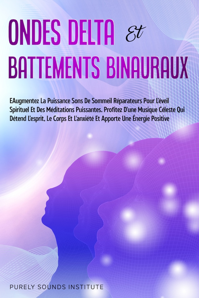 Buchcover für Ondes Delta et Battements Binauraux : Sons de Sommeil Réparateurs pour l'Éveil Spirituel et des Méditations Puissantes. Profitez d'une Musique Céleste qui Détend l'Esprit, le Corps et l'Anxiété et Apporte une Énergie Positive