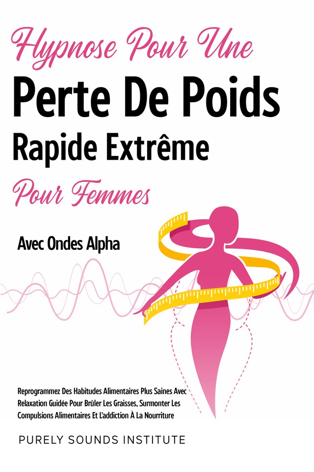 Book cover for Hypnose pour une Perte de Poids Rapide Extrême pour Femmes avec Ondes Alpha : Reprogrammez des Habitudes Alimentaires Plus Saines avec Relaxation Guidée pour Brûler les Graisses, Surmonter les Compulsions Alimentaires et l'Addiction à la Nourriture