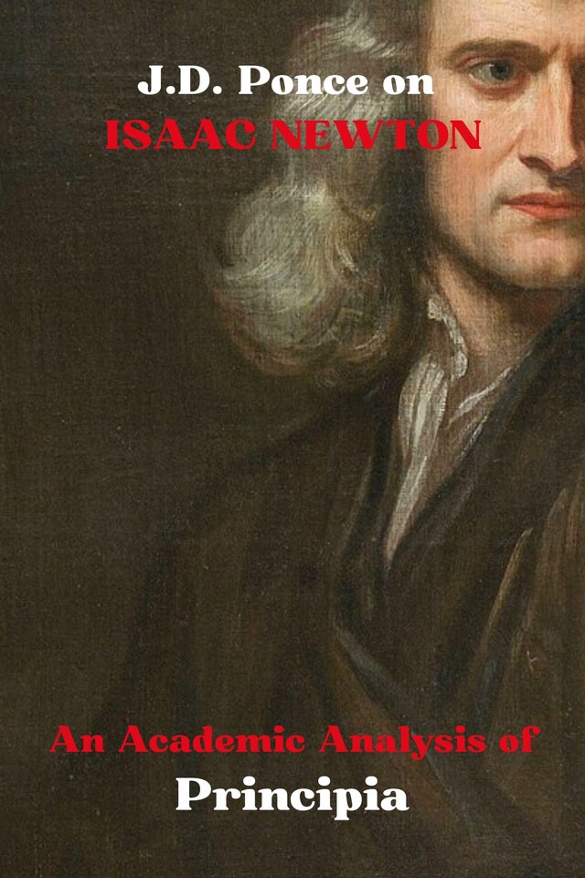 Book cover for J.D. Ponce on Isaac Newton: An Academic Analysis of Principia