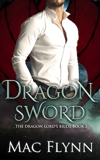 Dragon Sword: The Dragon Lord's Bride Book 2 (Dragon Shifter Romance)