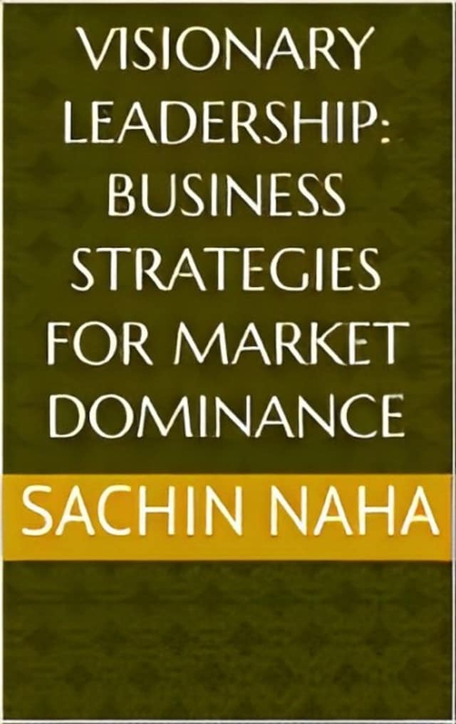 Buchcover für Visionary Leadership: Business Strategies for Market Dominance