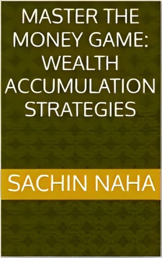 Kirjankansi teokselle Master the Money Game: Wealth Accumulation Strategies