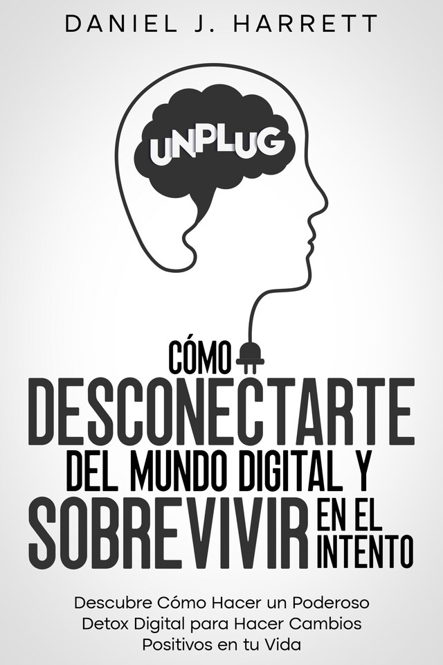 Cómo Desconectarte del Mundo Digital y Sobrevivir en el Intento Kirjankansi teokselle Cómo Desconectarte del Mundo Digital y Sobrevivir en el Intento