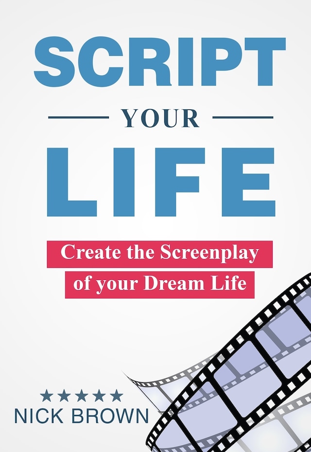 Bokomslag för Script your Life: Create the Screenplay of Your Dream Life