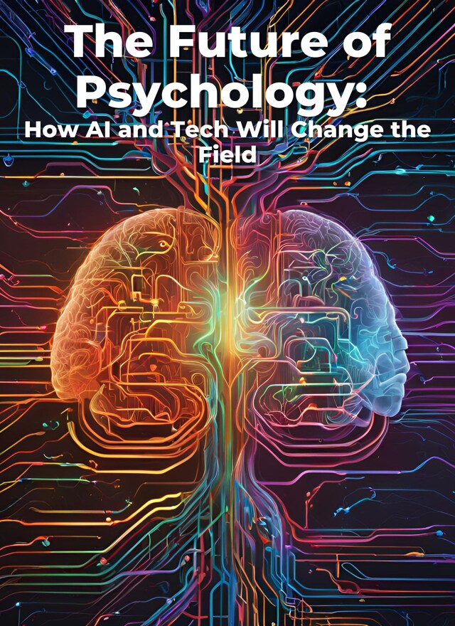 Book cover for The Future of Psychology: How AI and Tech Will Change the Field