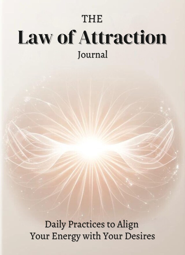 Book cover for The Law of Attraction Journal: Daily Practices to Align Your Energy with Your Desires